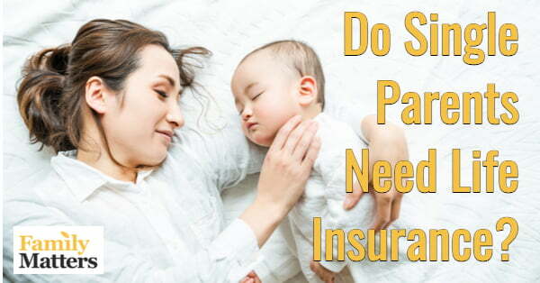Why Single Parent Life Insurance is Crucial and How to Get It